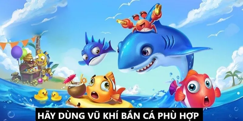 Thành viên hãy sử dụng vũ khí hiệu quả khi săn cá đổi thưởng