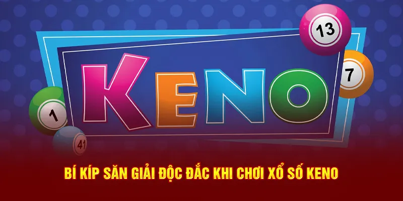 Bí kíp săn giải độc đắc khi chơi  xổ số Keno