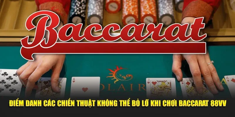 Điểm danh các chiến thuật không thể bỏ lỡ khi chơi baccarat 88vv