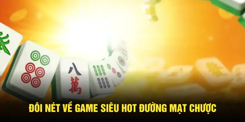 Đôi nét về game siêu hot Đường Mạt Chược