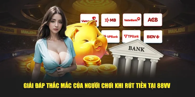 Giải đáp thắc mắc của người chơi khi rút tiền tại 88vv