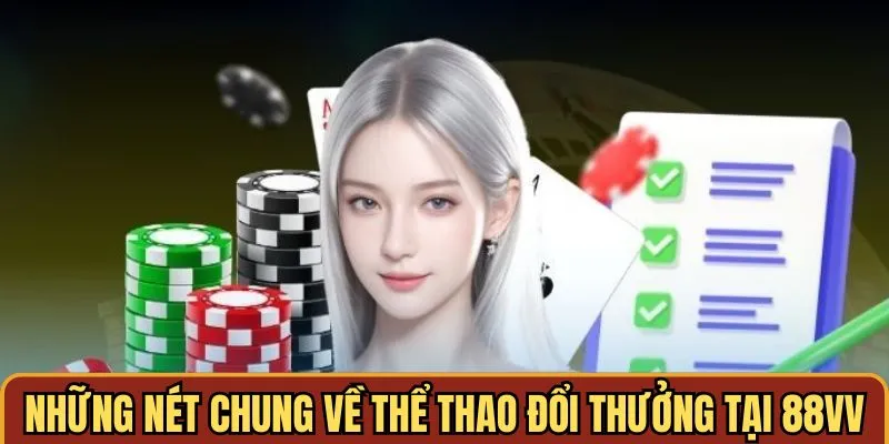 Những nét chung về thể thao đổi thưởng tại 88vv