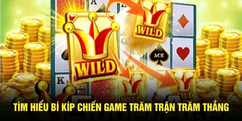 Tìm hiểu bí kíp chiến game trăm trận trăm thắng