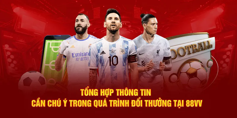 Tổng hợp thông tin cần chú ý trong quá trình đổi thưởng tại 88vv